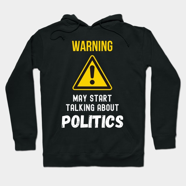 warning may start talking about politics funny saying Hoodie by Hohohaxi